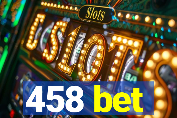 458 bet